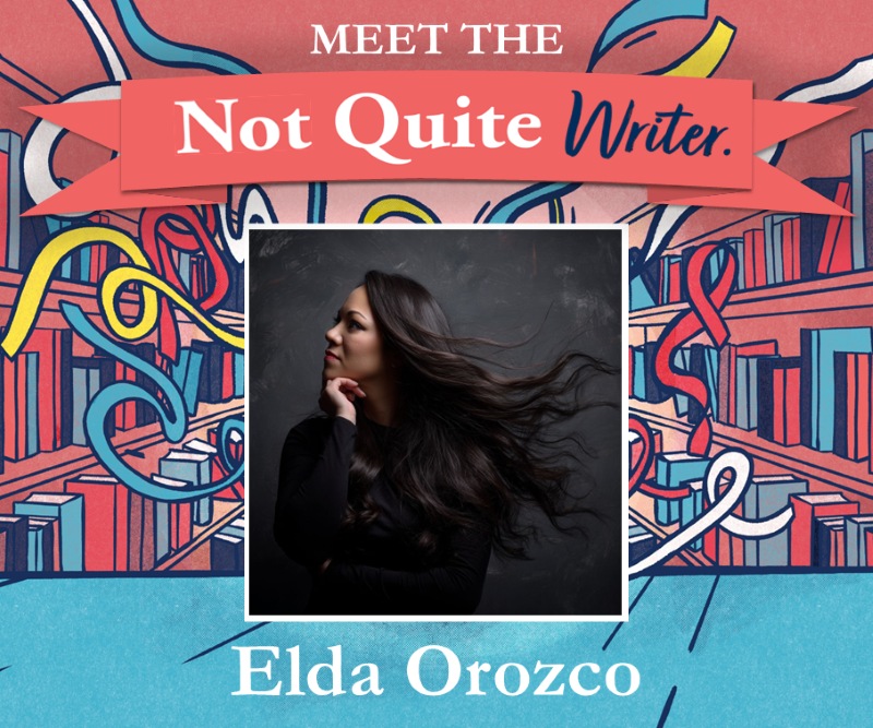Meet the Not-Quite-Writer: Elda Orozco