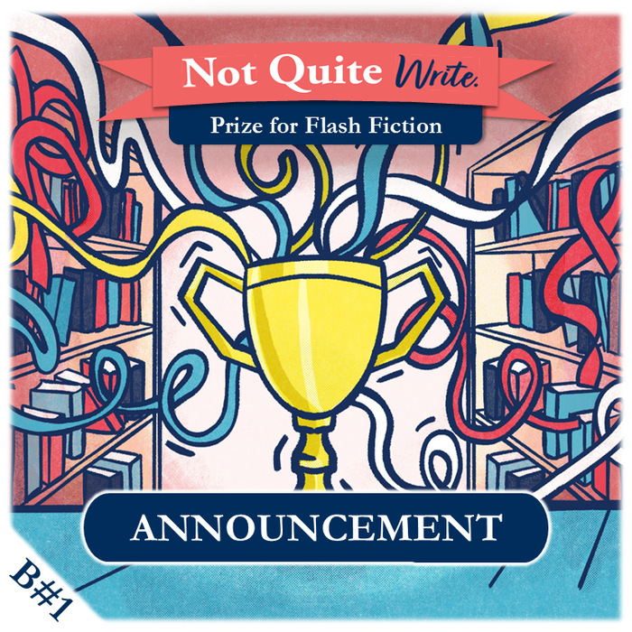How to Win the Not Quite Write Prize