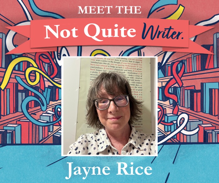 Meet the Not-Quite-Writer: Jayne Rice