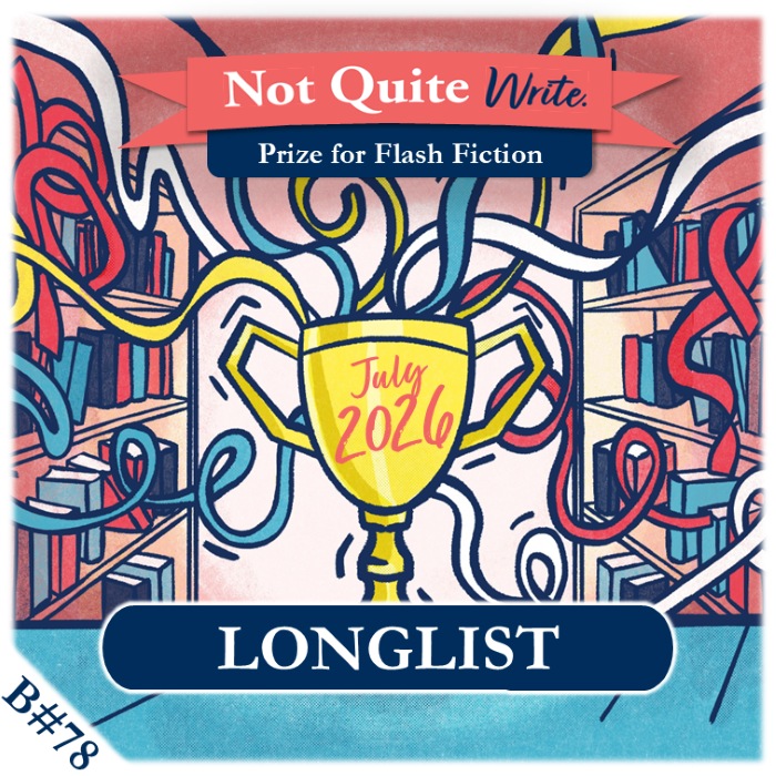 Longlist – July 2026 Not Quite Write Prize